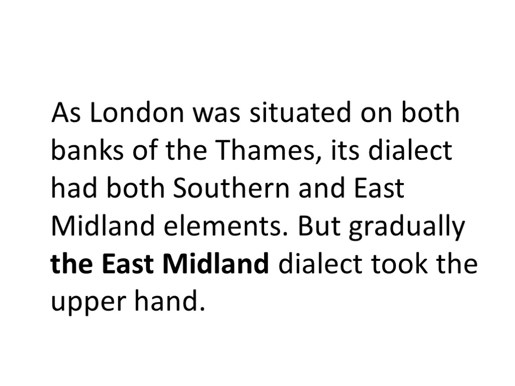 As London was situated on both banks of the Thames, its dialect had both